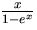 \frac{x}{1-\exp{x}}